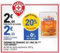 E.Leclerc CHEDDAR EN TRANCHES 33% MAT.GR. LES CROISÉS offre