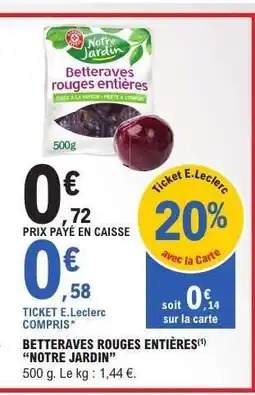 E.Leclerc BETTERAVES ROUGES ENTIÈRES “NOTRE JARDIN” offre