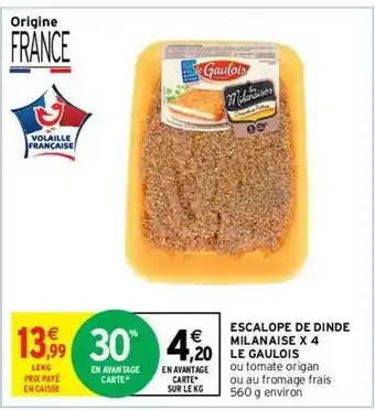 Intermarché Hyper Escalope De Dinde Milanaise X4 Le Gaulois offre