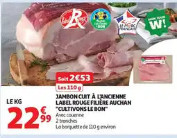 Auchan Supermarché Jambon cuit à l'ancienne label rouge filière auchan cultivons le bon offre