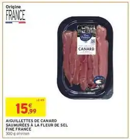 Intermarché AIGUILLETTES DE CANARD SAUMURÉES À LA FLEUR DE SEL FINE FRANCE offre