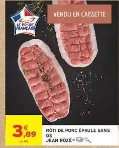Intermarché RÔTI DE PORC ÉPAULE SANS OS JEAN ROZÉ offre