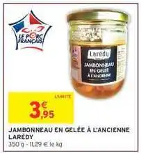 Intermarché JAMBONNEAU EN GELÉE À L'ANCIENNE LARÉDY offre