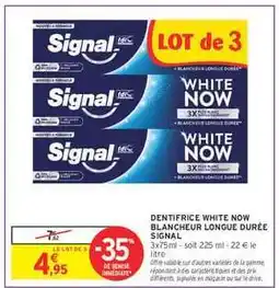 Intermarché DENTIFRICE WHITE NOW + BLANCHEUR LONGUE DURÉE SIGNAL offre