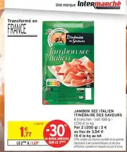 Intermarché JAMBON SEC ITALIEN ITINÉRAIRE DES SAVEURS offre