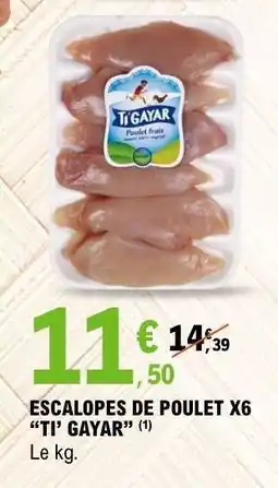 E.Leclerc ESCALOPES DE POULET X6 “TI’ GAYAR” offre
