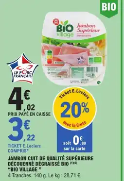 E.Leclerc Bio village jambon cuit de qualité supérieure découenné dégraissé bio offre