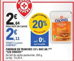 E.Leclerc Les croisés cheddar en tranches 33% mat.gr offre