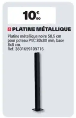 Brico Dépôt Platine métallique offre