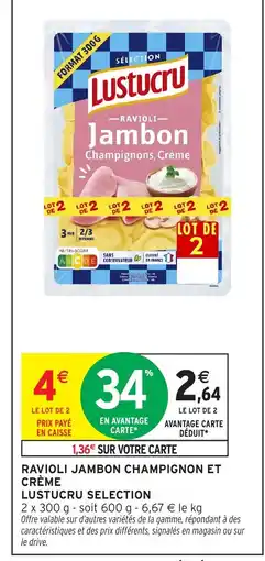 Intermarché Express LUSTUCRU SELECTION Ravioli jambon champignon et crème offre