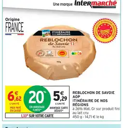 Intermarché Contact ITINÉRAIRE DE NOS RÉGIONS Reblochon de savoie aop offre