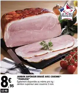 E.Leclerc Jambon supérieur braisé avec couenne tradilège offre
