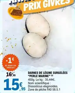 E.Leclerc Perle marine - darnes de légine surgelées offre