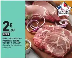 E.Leclerc Premiere. - porc : cote avec os premiere, echine ou filet, griller offre