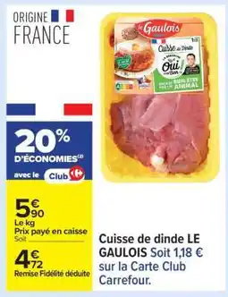 Carrefour Cuisse de Dinde Le Gaulois offre