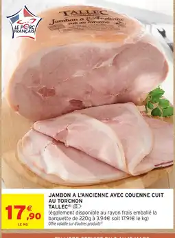 Intermarché Contact Tallec jambon à l'ancienne avec couenne cuit au torchon offre