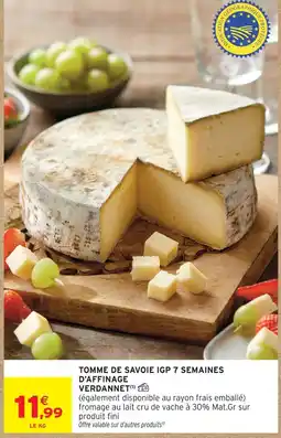 Intermarché Contact Verdannet tomme de savoie igp 7 semaines d'affinage offre