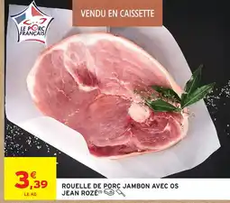 Intermarché Jean rozé rouelle de porc jambon avec os offre