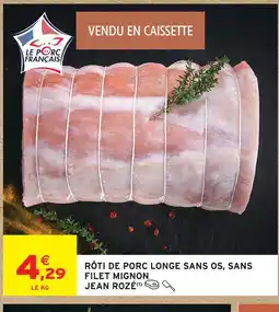 Intermarché Jean rozé rôti de porc longe sans os, sans filet mignon offre