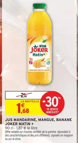 Intermarché Joker matin + jus mandarine, mangue, banane offre