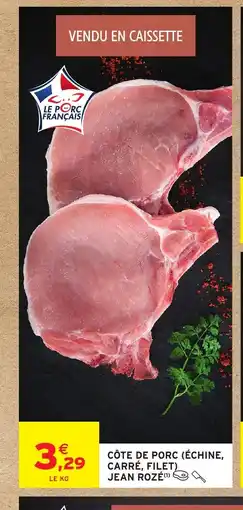 Intermarché Hyper JEAN ROZÉ Côte de porc (échine, carré, filet) offre