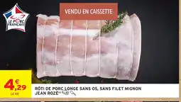 Intermarché Hyper JEAN ROZÉ Rôti de porc longe sans os, sans filet mignon offre