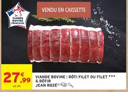 Intermarché Hyper JEAN ROZÉ Viande bovine : rôti filet ou filet a rotir offre
