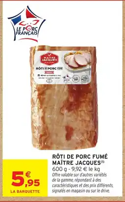 Intermarché Hyper MAÎTRE JACQUES Rôti de porc fumé offre
