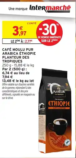 Intermarché Hyper PLANTEUR DES TROPIQUES Café moulu pur arabica éthiopie offre