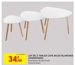 Intermarché Hyper ATMOSPHERA Lot de 3 tables cafe mileo blanches offre