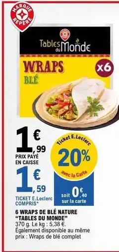 E.Leclerc 6 WRAPS DE BLÉ NATURE TABLES DU MONDE offre