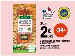 E.Leclerc 2 SAUCISSES DE MONTBÉLIARD À CUIRE IGP PHILIPPE WAGNER offre
