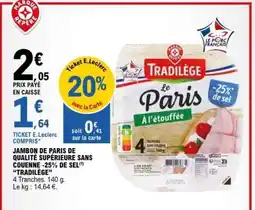 E.Leclerc JAMBON DE PARIS DE QUALITÉ SUPÉRIEURE SANS COUENNE -25% DE SEL TRADILÈGE offre