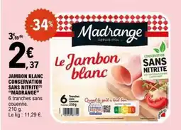 E.Leclerc JAMBON BLANC CONSERVATION SANS NITRITE 'MADRANGE' offre