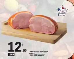 E.Leclerc JAMBON CUIT SUPÉRIEUR FUMÉ PHILIPPE WAGNER offre