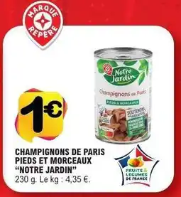 E.Leclerc CHAMPIGNONS DE PARIS PIEDS ET MORCEAUX “NOTRE JARDIN” offre
