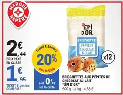 E.Leclerc BRIOCHETTES AUX PÉPITES DE CHOCOLAT AU LAIT ÉPI D'OR offre