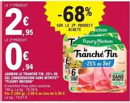 E.Leclerc JAMBON LE TRANCHÉ FIN -25 % DE SEL CONSERVATION SANS NITRITE FLEURY MICHON offre