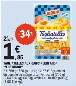 E.Leclerc TAGLIATELLES AUX ŒUFS PLEIN AIR “LUSTUCRU” offre
