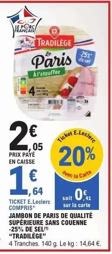 E.Leclerc JAMBON DE PARIS DE QUALITÉ SUPÉRIEURE SANS COUENNE -25% DE SEL TRADILÈGE offre