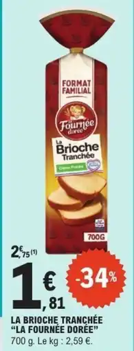 E.Leclerc LA FOURNÉE DORÉE La brioche tranchée offre
