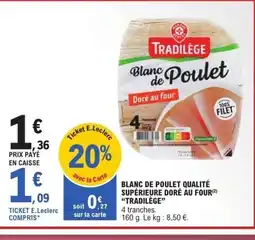 E.Leclerc TRADILÈGE Blanc de poulet qualité supérieure doré au four offre