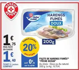 E.Leclerc PÊCHE OCÉAN Filets de harengs fumés offre