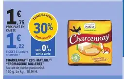 E.Leclerc FROMAGERIE MILLERET Charcennay 29% mat gr offre