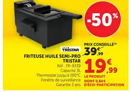 Super U Tristar friteuse huile semi-pro offre