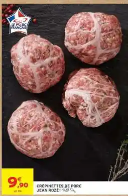 Intermarché Hyper CRÉPINETTES DE PORC JEAN ROZÉ offre