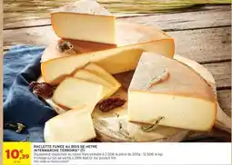 Intermarché Hyper Raclette Fumée au Bois de Hêtre offre