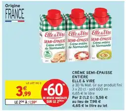 Intermarché Hyper CRÈME SEMI-ÉPAISSE ENTIÈRE ELLE & VIRE offre