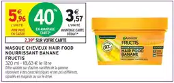 Intermarché Hyper MASQUE CHEVEUX HAIR FOOD NOURRISSANT BANANE FRUCTIS offre