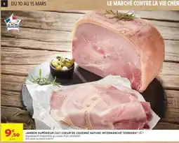 Intermarché JAMBON SUPÉRIEUR CUIT COEUR DE COUENNE NATURE INTERMARCHÉ TERROIRS offre